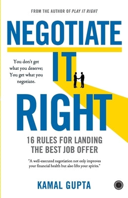 Negotiate It Right: 16 Rules for landing the best job offer by Gupta