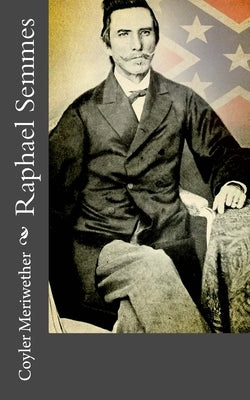 Raphael Semmes by Meriwether, Coyler
