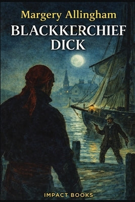 Blackkerchief Dick: An Impact Book by Allingham, Margery