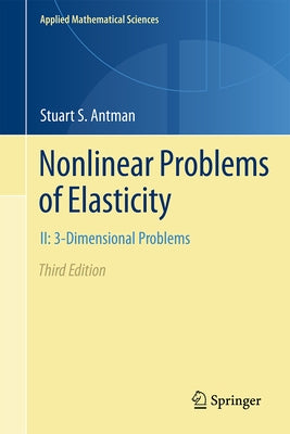 Nonlinear Problems of Elasticity: II: 3-Dimensional Bodies by Antman, Stuart S.