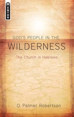 God's People in the Wilderness: The Church in Hebrews by Robertson, O. Palmer