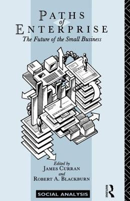 Paths of Enterprise: The Future of Small Business by Curran, James