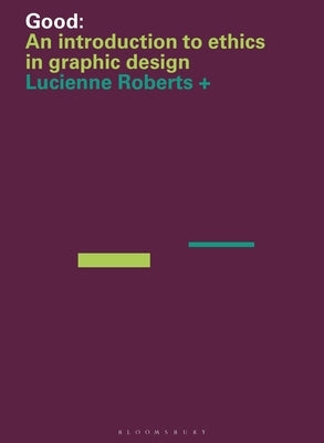 Good: An Introduction to Ethics in Graphic Design by Roberts, Lucienne