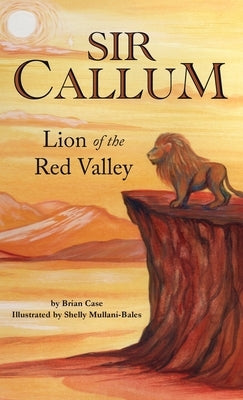 Sir Callum: Lion of the Red Valley by Case, Brian