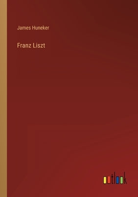 Franz Liszt by Huneker, James
