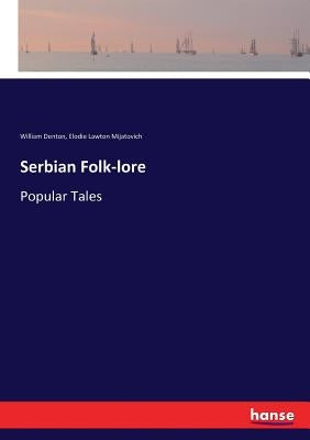 Serbian Folk-lore: Popular Tales by Denton, William