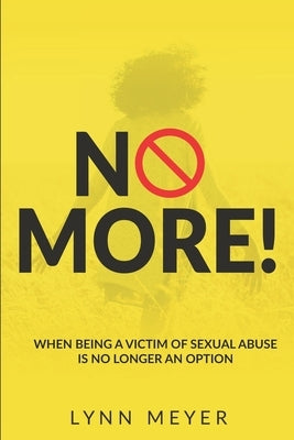 No More!: When Being a Victim of Sexual Abuse Is No Longer An Option by Jones, Alissa R.