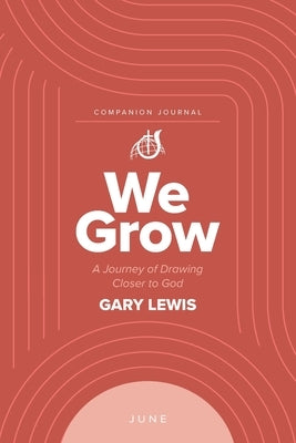 We Grow Companion Journal: A Journey of Drawing Closer to God - June by Lewis, Bishop Gary