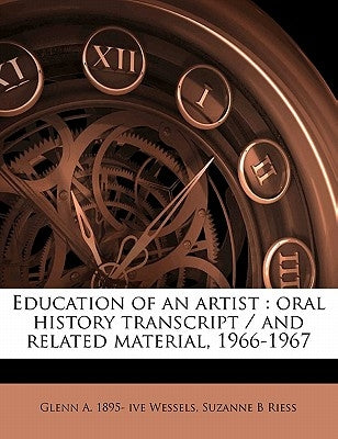 Education of an artist: oral history transcript / and related material, 1966-196 by Wessels, Glenn A. 1895- Ive