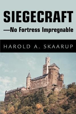 Siegecraft - No Fortress Impregnable by Skaarup, Harold a.