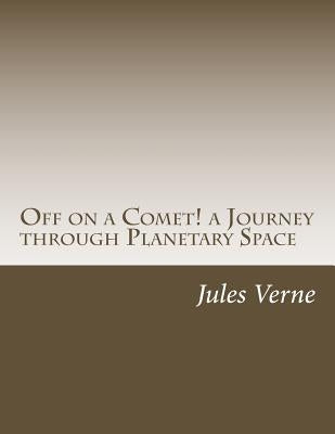 Off on a Comet! a Journey through Planetary Space by Verne, Jules