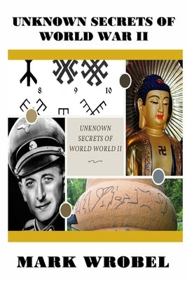 Unknown Secrets of World War II by Wrobel, Mark