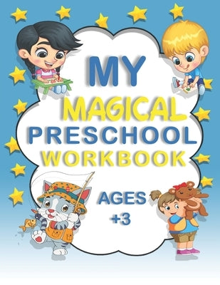 My Magical Preschool Workbook Ages +3: Activity Book ! Lines And Shapes Pen Control ! Letter Tracing ! For Boy And Girl by Rozarm, Artrd
