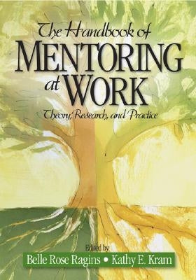 The Handbook of Mentoring at Work: Theory, Research, and Practice by Ragins, Belle Rose
