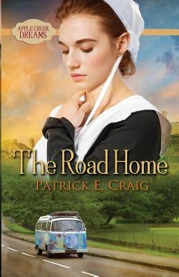 The Road Home: Apple Creek Dreams by Craig, Patrick E.