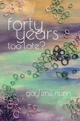 Forty Years too Late? by Nunn, Gaylene