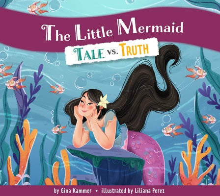 The Little Mermaid: Tale vs. Truth by Kammer, Gina
