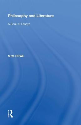 Philosophy and Literature: A Book of Essays by Rowe, M. W.