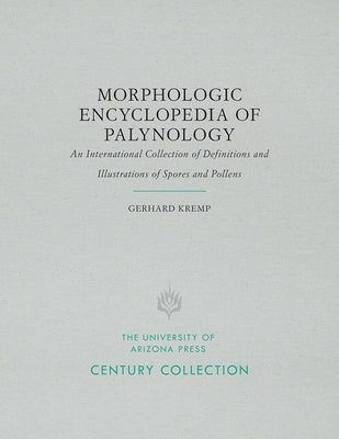 Morphologic Encyclopedia of Palynology: An International Collection of Definitions and Illustrations of Spores and Pollens by Kremp, Gerhard