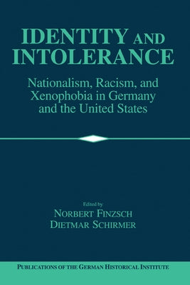 Identity and Intolerance: Nationalism, Racism, and Xenophobia in Germany and the United States by Schirmer, Dietmar
