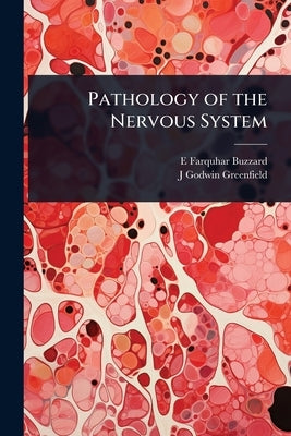 Pathology of the Nervous System by Buzzard, E. Farquhar 1871-1945