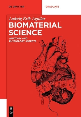 Biomaterial Science: Anatomy and Physiology Aspects by Aguilar, Ludwig Erik
