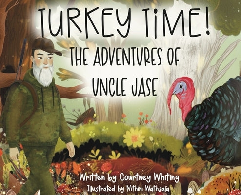 Turkey Time! The Adventures of Uncle Jase by Whiting, Courtney