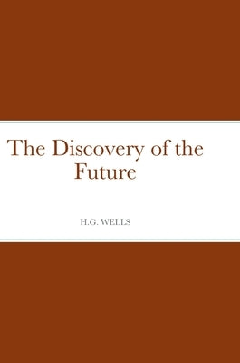 The Discovery of the Future by Wells, H. G.