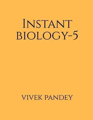 Instant Biology-5 by Pandey, Vivek