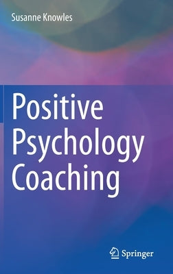 Positive Psychology Coaching by Knowles, Susanne