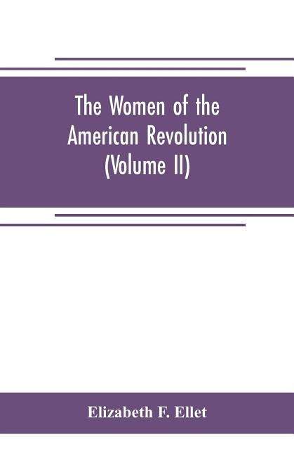 The women of the American revolution (Volume II) by F. Ellet, Elizabeth