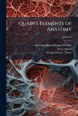 Quain's Elements of Anatomy; Volume 1 by Sharpey-Schäfer, Edward Albert