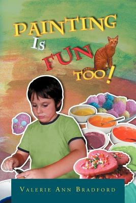 Painting Is Fun Too!: How to Paint Activities by Bradford, Valerie Ann