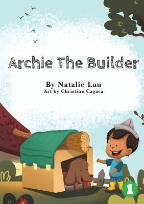 Archie The Builder by Lau, Natalie