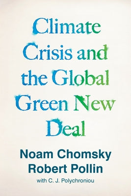 Climate Crisis and the Global Green New Deal: The Political Economy of Saving the Planet by Chomsky, Noam