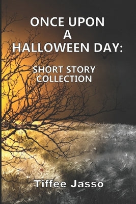 Once Upon a Halloween Day: Short Story Collection by Jasso, Tiffee
