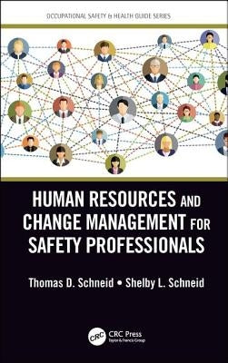Human Resources and Change Management for Safety Professionals by Schneid, Thomas D.