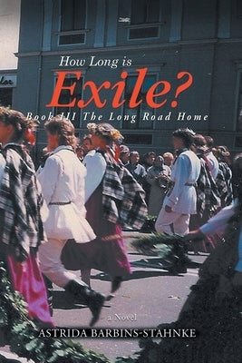 How Long Is Exile?: BOOK III: The Long Road Home by Barbins-Stahnke, Astrida