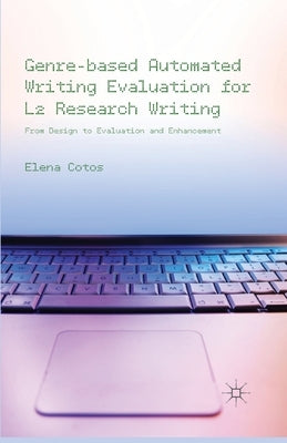 Genre-Based Automated Writing Evaluation for L2 Research Writing: From Design to Evaluation and Enhancement by Cotos, E.