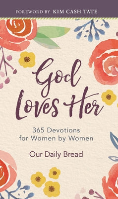 God Loves Her: 365 Devotions for Women by Women by Our Daily Bread