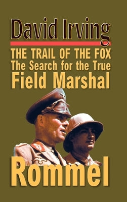 Rommel: The Trail of the Fox by Irving, David