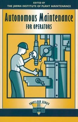 Autonomous Maintenance for Operators by Japan Institute of Plant