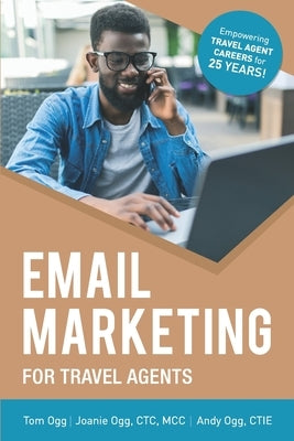 Email Marketing for Travel Agents: 2020 Edition by Ogg, Joanie