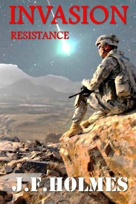 Invasion: Book 1: Resistance by Holmes, J. F.