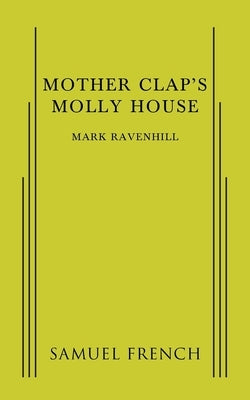 Mother Clap's Molly House by Ravenhill, Mark