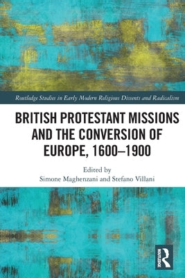 British Protestant Missions and the Conversion of Europe, 1600-1900 by Maghenzani, Simone