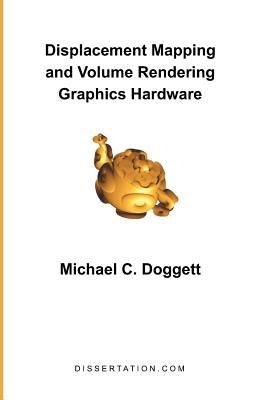 Displacement Mapping and Volume Rendering Graphics Hardware by Doggett, Michael C.