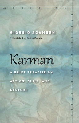 Karman: A Brief Treatise on Action, Guilt, and Gesture by Agamben, Giorgio