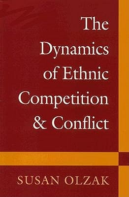 The Dynamics of Ethnic Competition and Conflict by Olzak, Susan