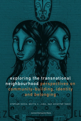 Exploring the Transnational Neighbourhood: Perspectives on Community-Building, Identity and Belonging by Ehrig, Stephan